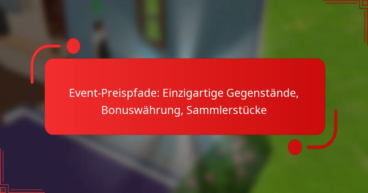 Event-Preispfade: Einzigartige Gegenstände, Bonuswährung, Sammlerstücke