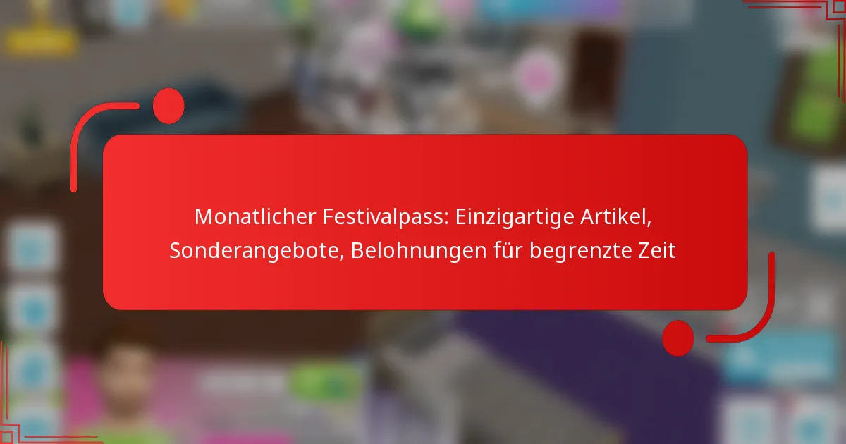 Monatlicher Festivalpass: Einzigartige Artikel, Sonderangebote, Belohnungen für begrenzte Zeit