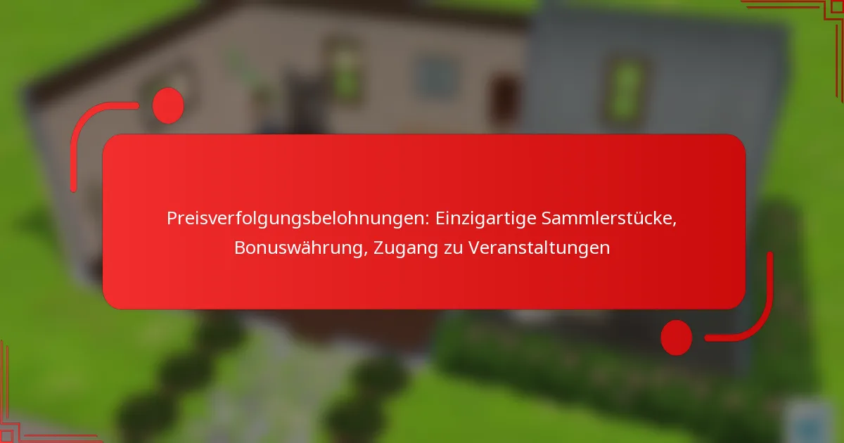Preisverfolgungsbelohnungen: Einzigartige Sammlerstücke, Bonuswährung, Zugang zu Veranstaltungen