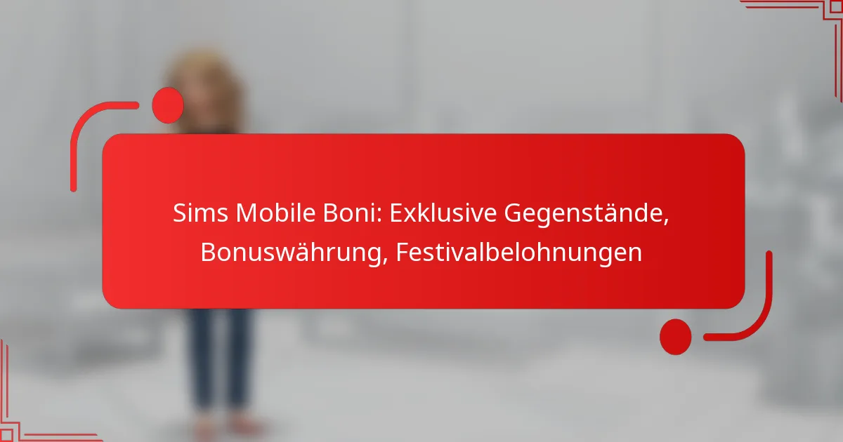 Sims Mobile Boni: Exklusive Gegenstände, Bonuswährung, Festivalbelohnungen