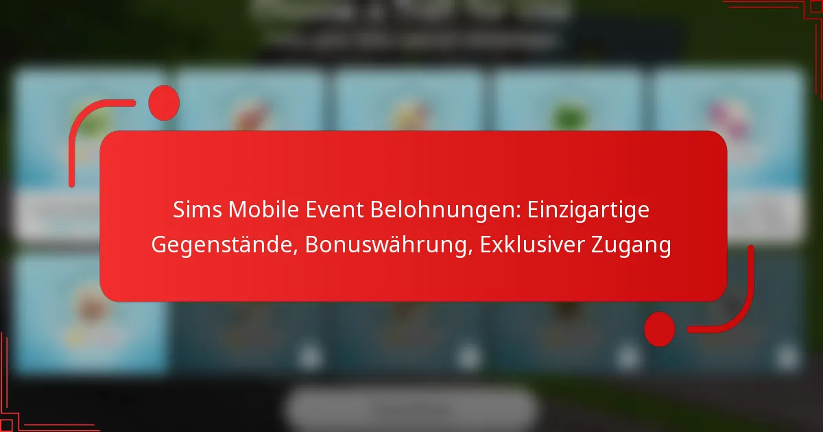 Sims Mobile Event Belohnungen: Einzigartige Gegenstände, Bonuswährung, Exklusiver Zugang