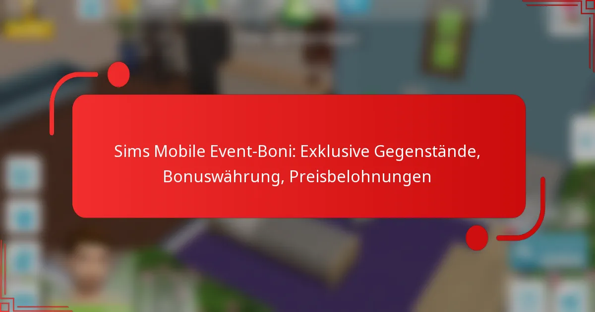 Sims Mobile Event-Boni: Exklusive Gegenstände, Bonuswährung, Preisbelohnungen