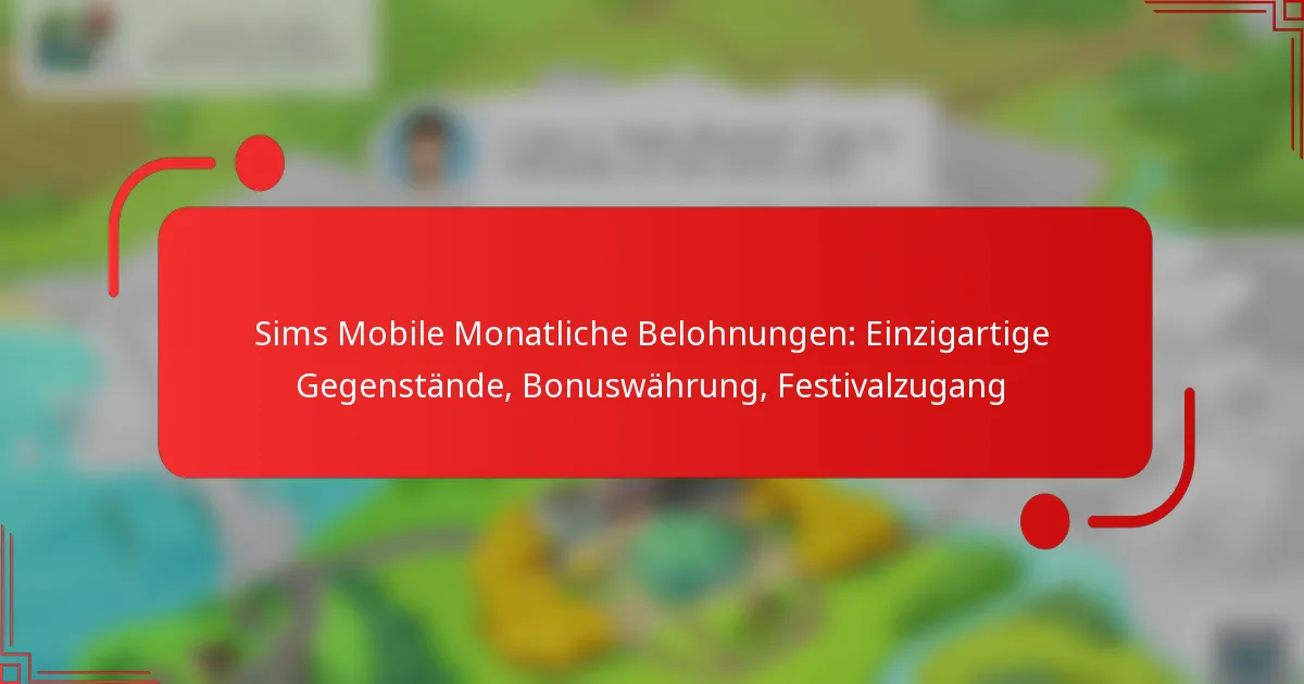 Sims Mobile Monatliche Belohnungen: Einzigartige Gegenstände, Bonuswährung, Festivalzugang