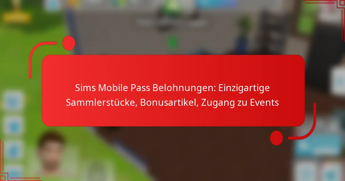 Sims Mobile Pass Belohnungen: Einzigartige Sammlerstücke, Bonusartikel, Zugang zu Events