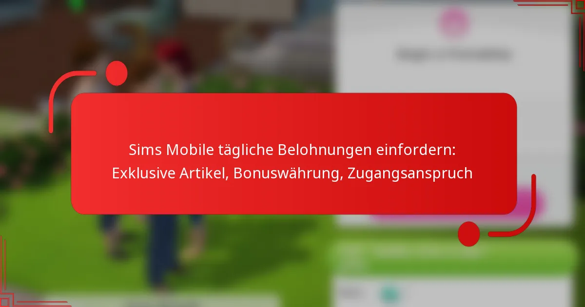 Sims Mobile tägliche Belohnungen einfordern: Exklusive Artikel, Bonuswährung, Zugangsanspruch