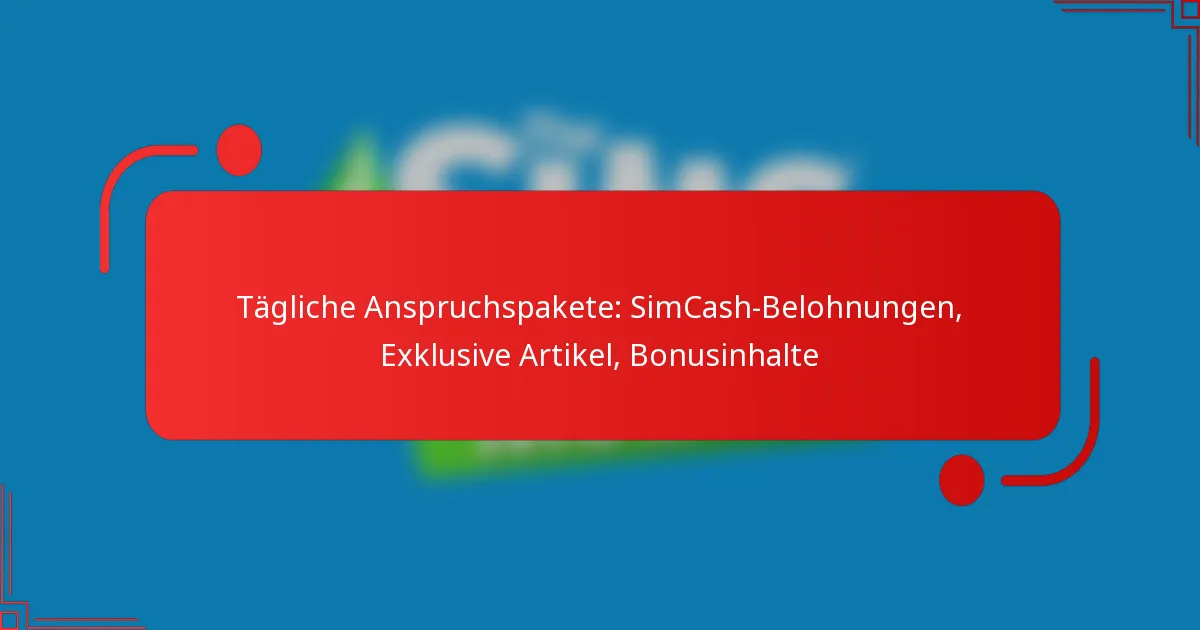 Tägliche Anspruchspakete: SimCash-Belohnungen, Exklusive Artikel, Bonusinhalte