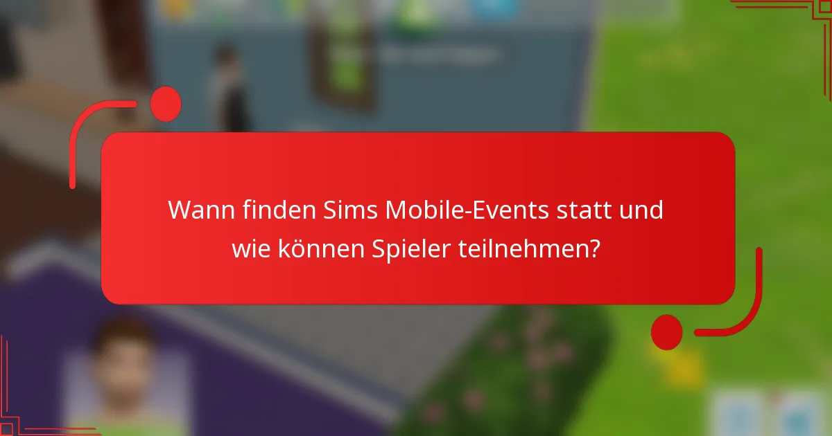 Wann finden Sims Mobile-Events statt und wie können Spieler teilnehmen?