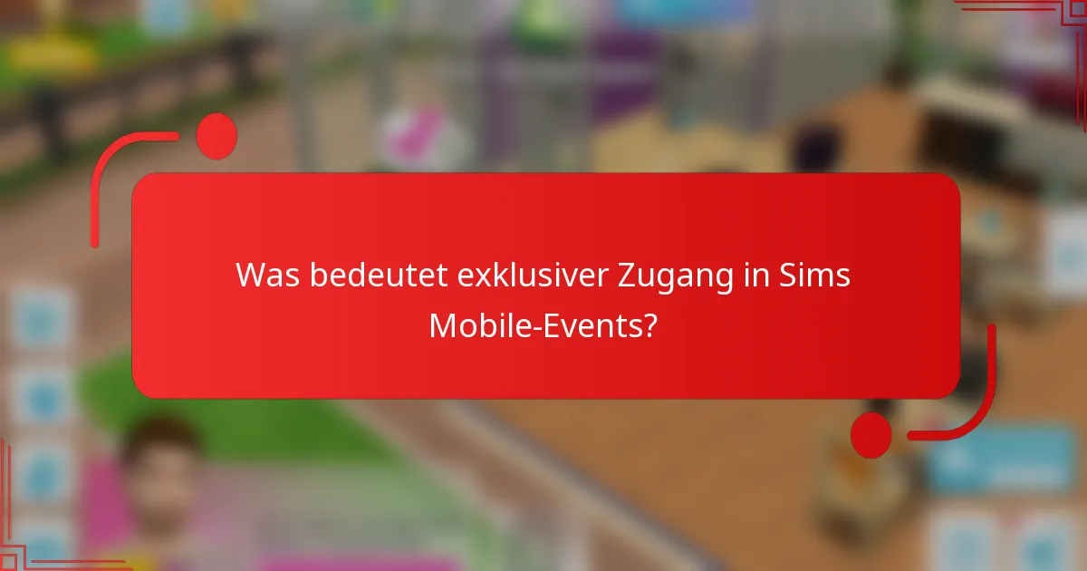 Was bedeutet exklusiver Zugang in Sims Mobile-Events?