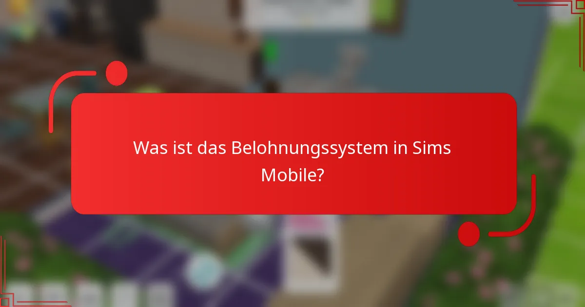 Was ist das Belohnungssystem in Sims Mobile?