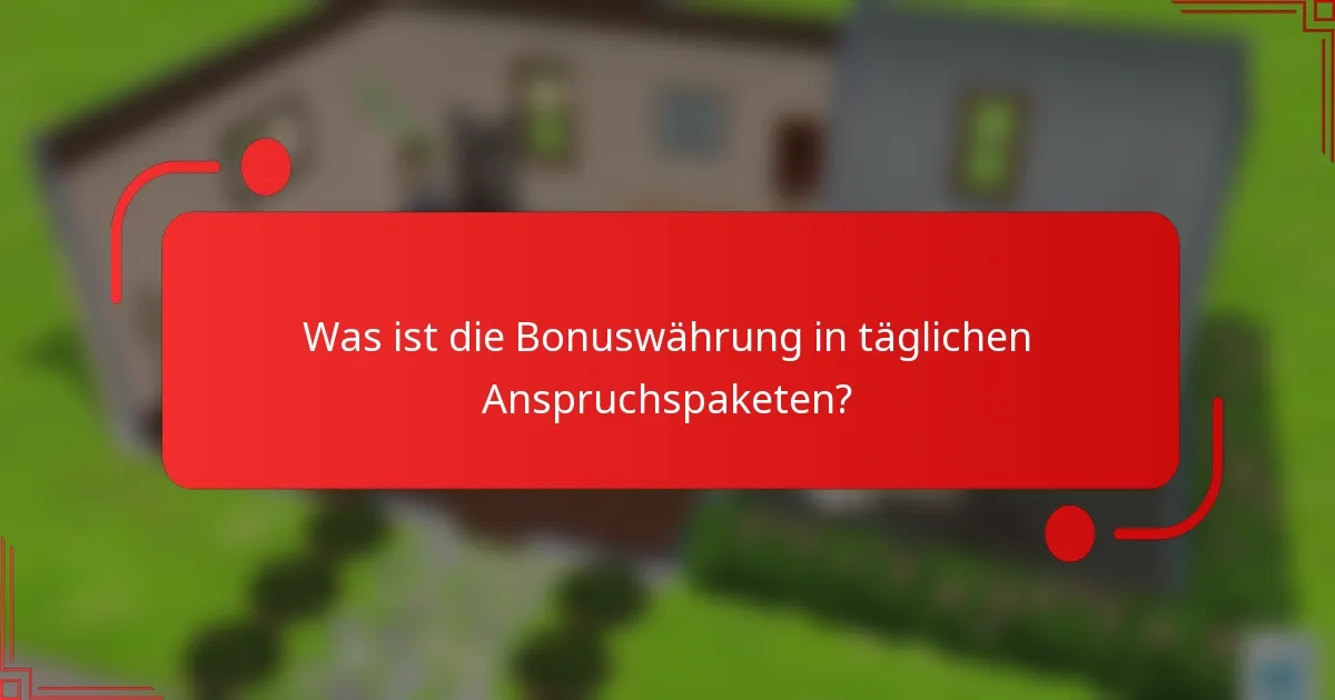 Was ist die Bonuswährung in täglichen Anspruchspaketen?