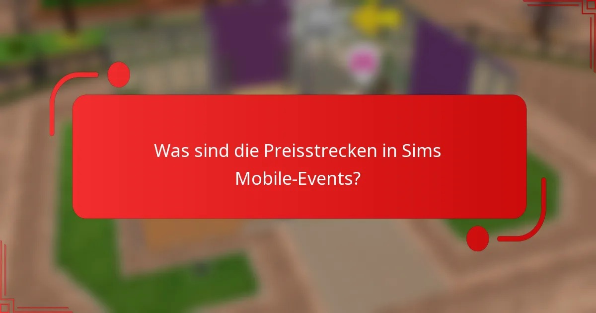 Was sind die Preisstrecken in Sims Mobile-Events?