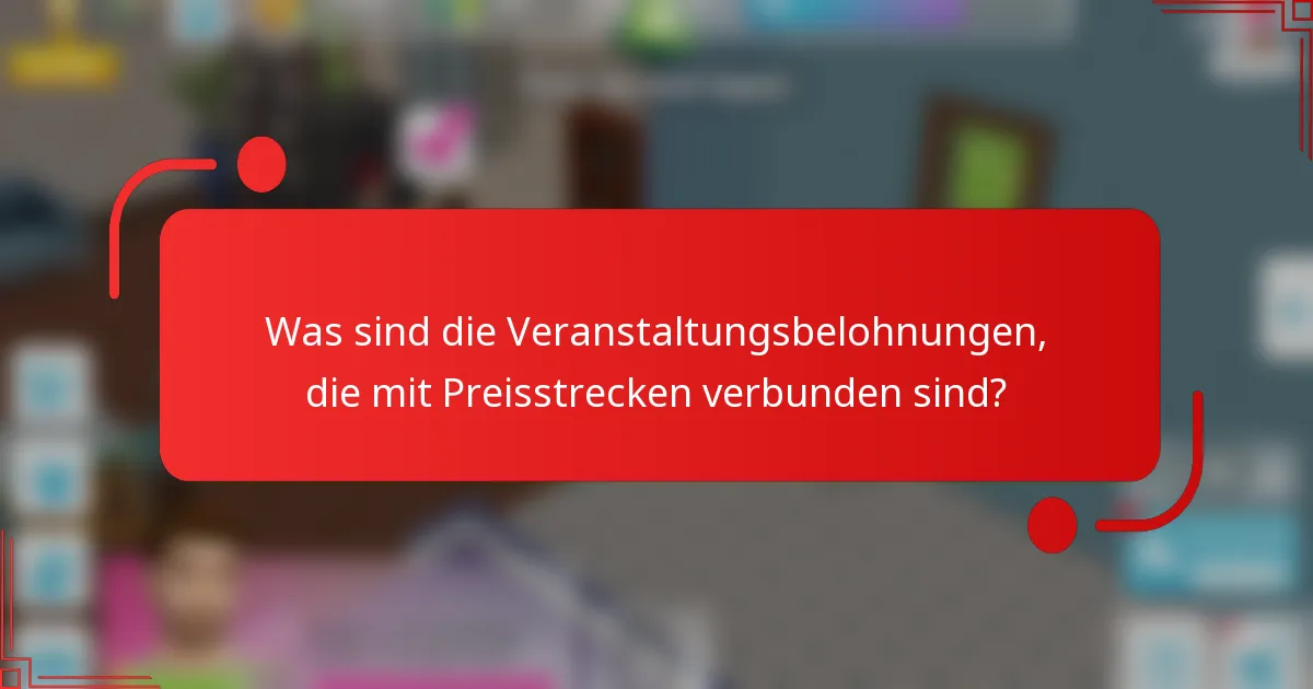 Was sind die Veranstaltungsbelohnungen, die mit Preisstrecken verbunden sind?