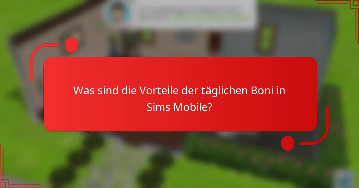 Was sind die Vorteile der täglichen Boni in Sims Mobile?