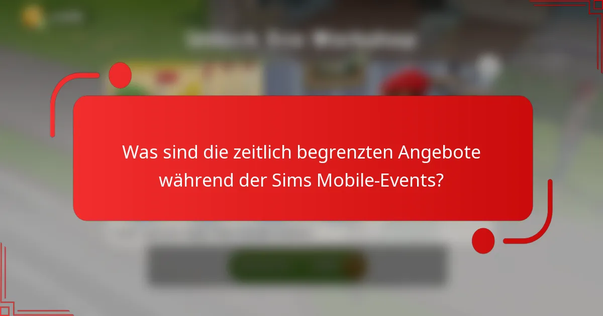 Was sind die zeitlich begrenzten Angebote während der Sims Mobile-Events?