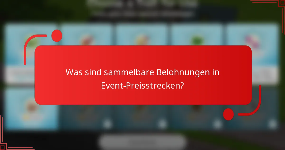 Was sind sammelbare Belohnungen in Event-Preisstrecken?