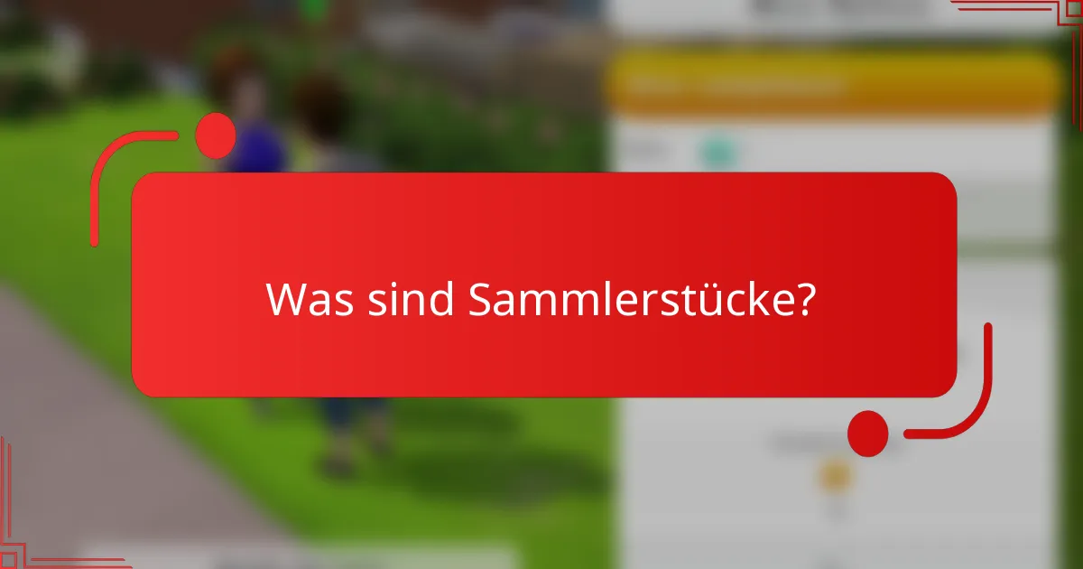 Was sind Sammlerstücke?
