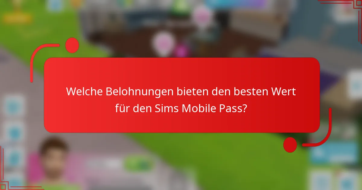 Welche Belohnungen bieten den besten Wert für den Sims Mobile Pass?