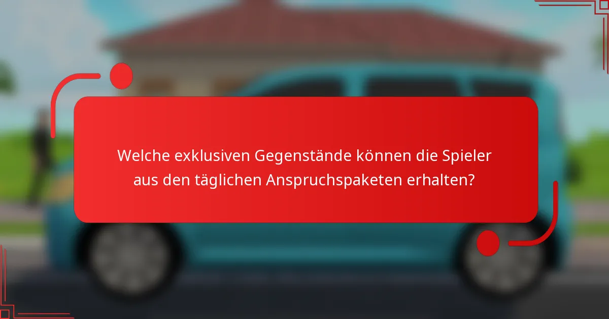 Welche exklusiven Gegenstände können die Spieler aus den täglichen Anspruchspaketen erhalten?