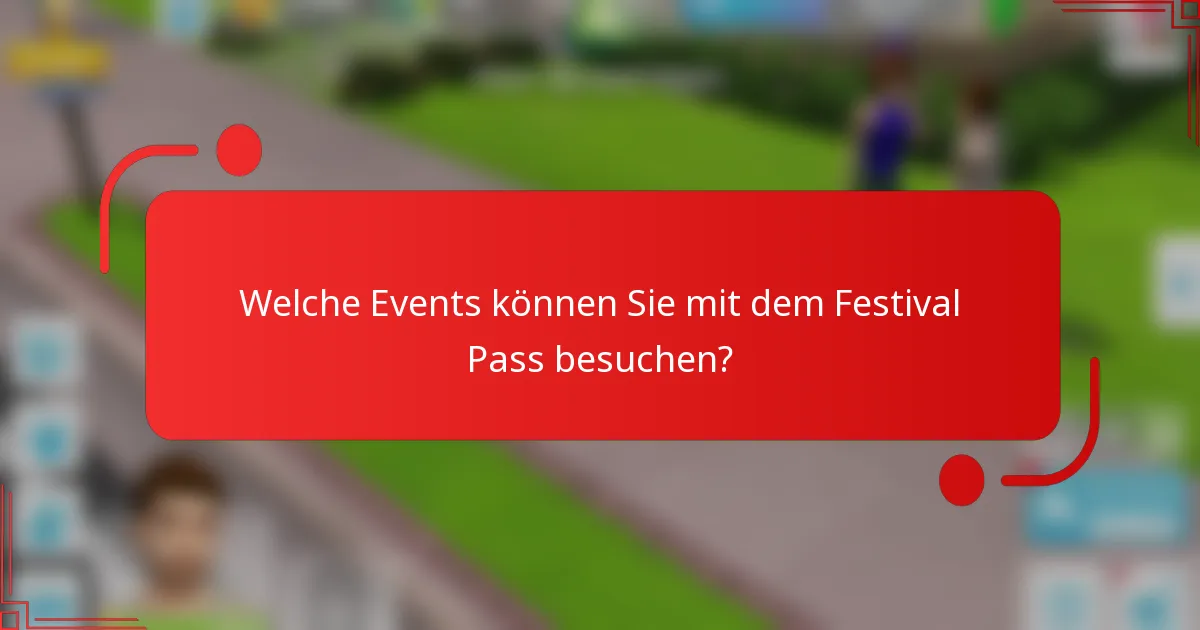 Welche Events können Sie mit dem Festival Pass besuchen?