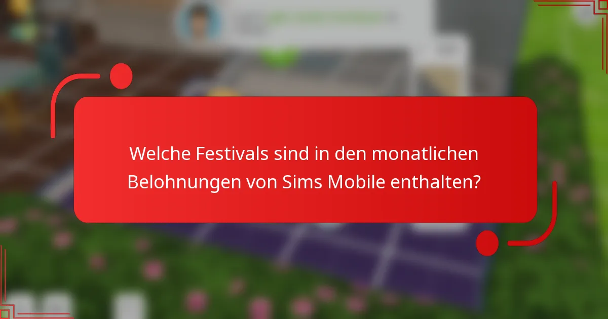Welche Festivals sind in den monatlichen Belohnungen von Sims Mobile enthalten?