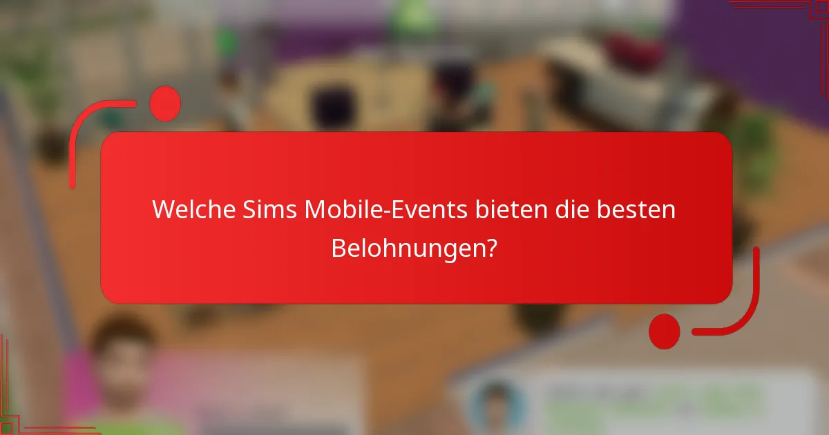 Welche Sims Mobile-Events bieten die besten Belohnungen?