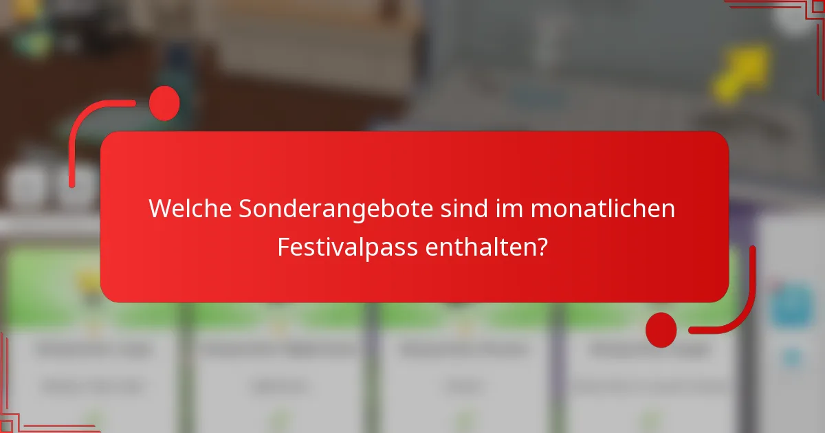Welche Sonderangebote sind im monatlichen Festivalpass enthalten?