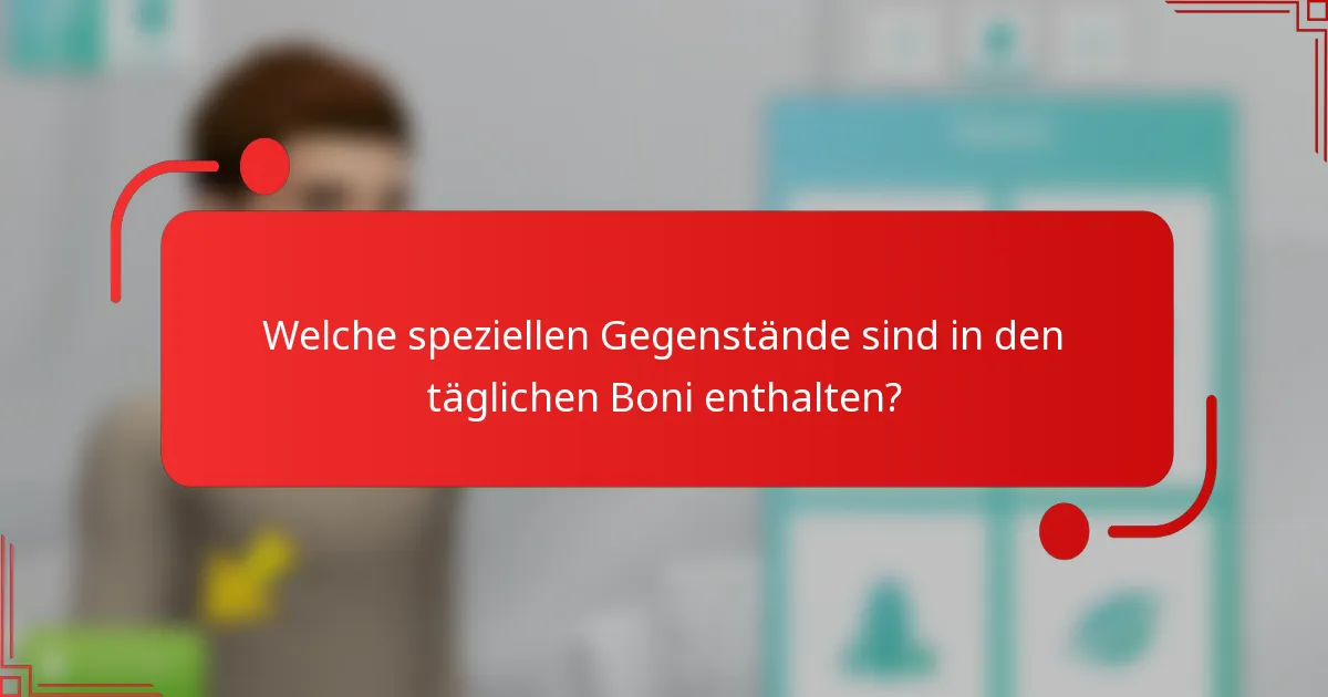 Welche speziellen Gegenstände sind in den täglichen Boni enthalten?