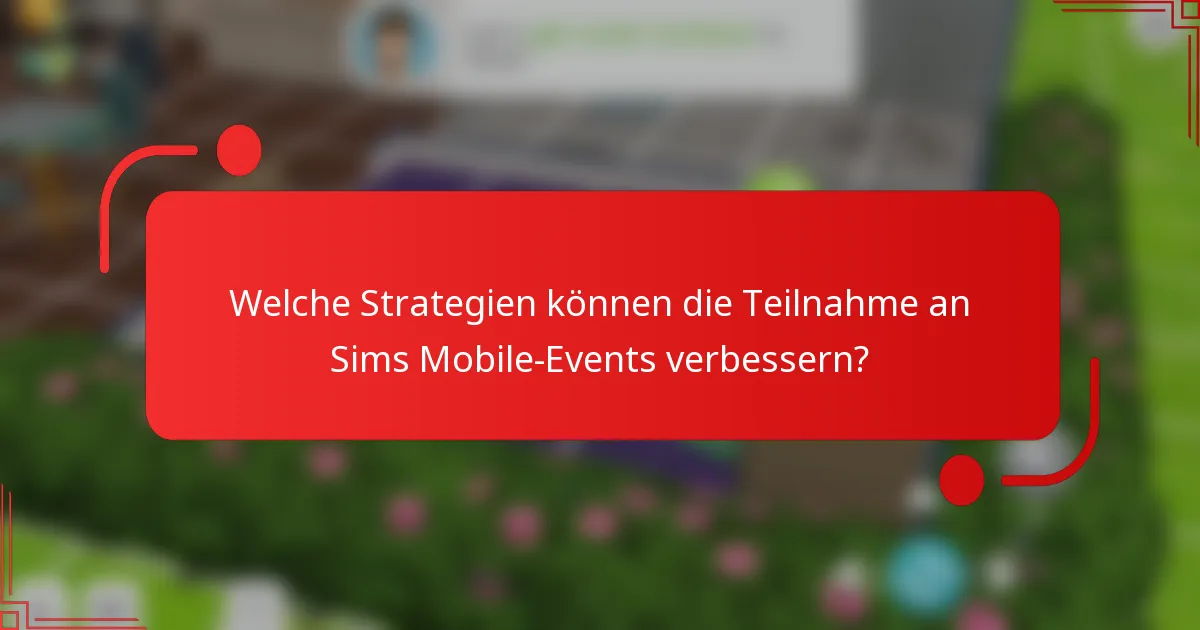 Welche Strategien können die Teilnahme an Sims Mobile-Events verbessern?