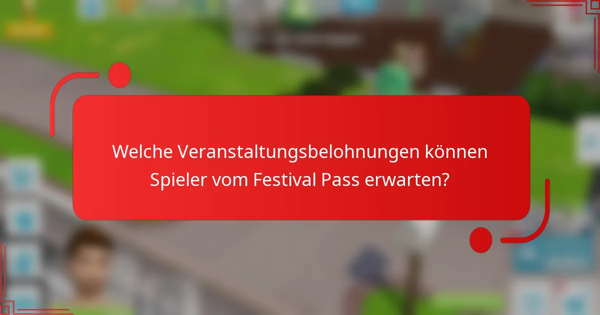 Welche Veranstaltungsbelohnungen können Spieler vom Festival Pass erwarten?