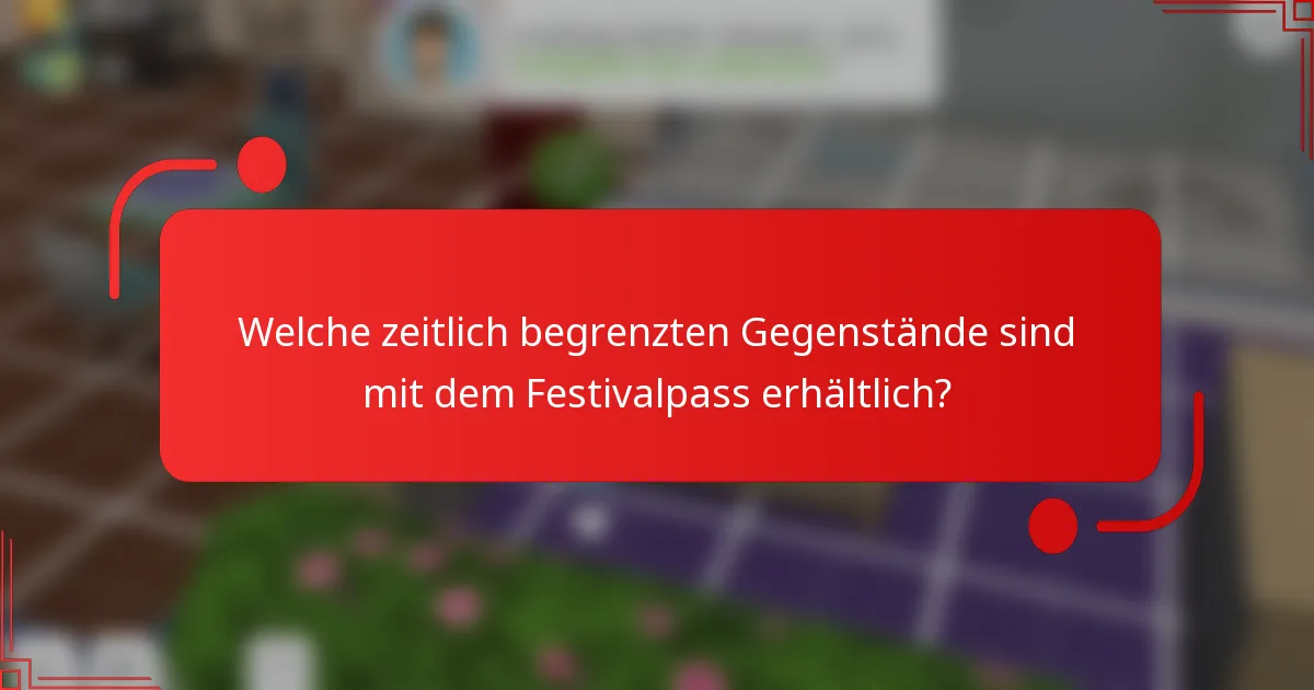 Welche zeitlich begrenzten Gegenstände sind mit dem Festivalpass erhältlich?