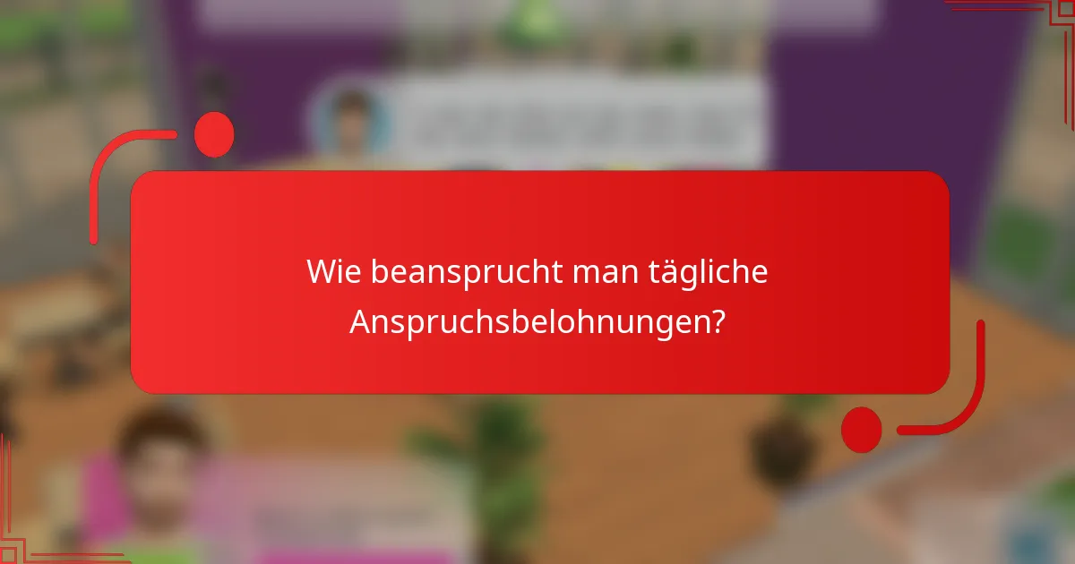 Wie beansprucht man tägliche Anspruchsbelohnungen?