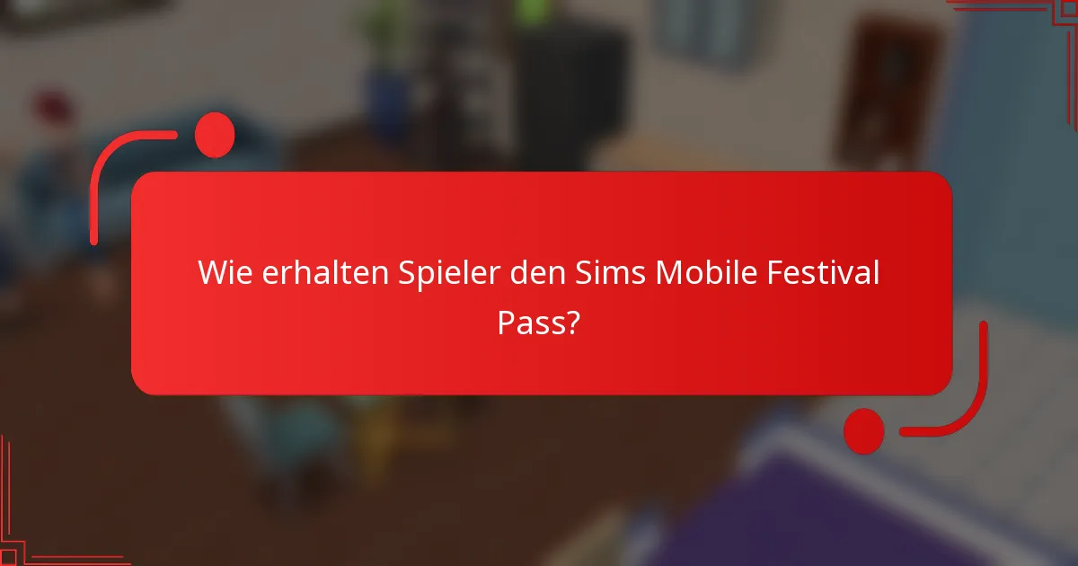 Wie erhalten Spieler den Sims Mobile Festival Pass?