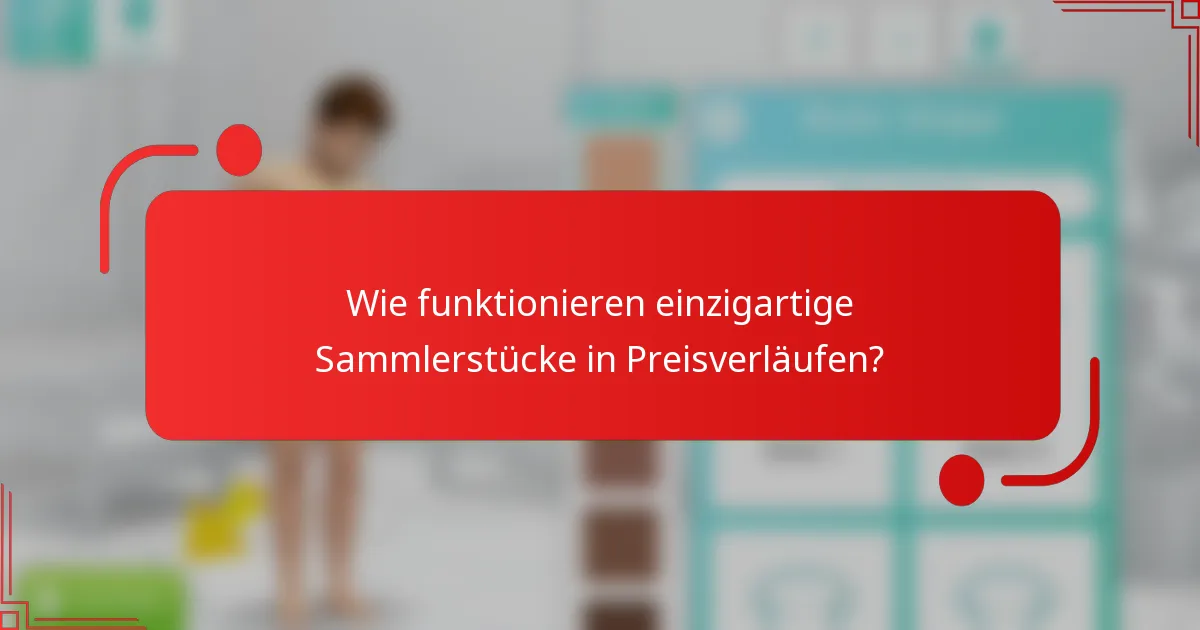 Wie funktionieren einzigartige Sammlerstücke in Preisverläufen?