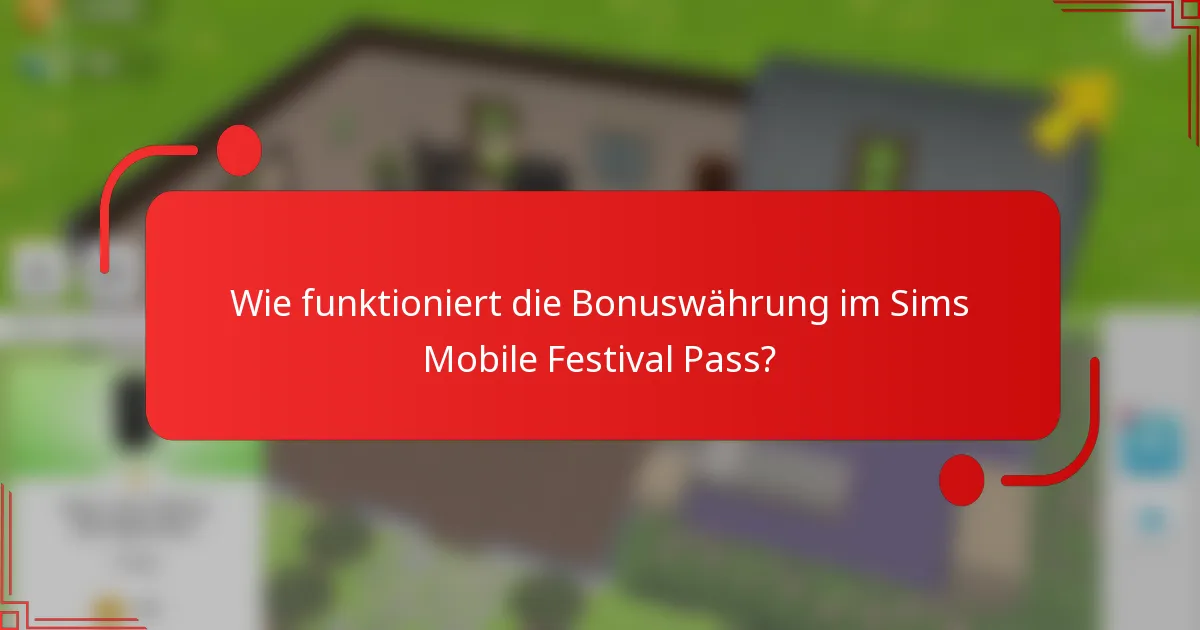 Wie funktioniert die Bonuswährung im Sims Mobile Festival Pass?