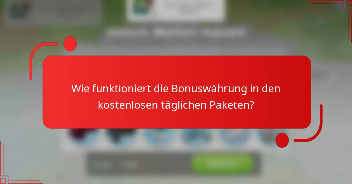 Wie funktioniert die Bonuswährung in den kostenlosen täglichen Paketen?
