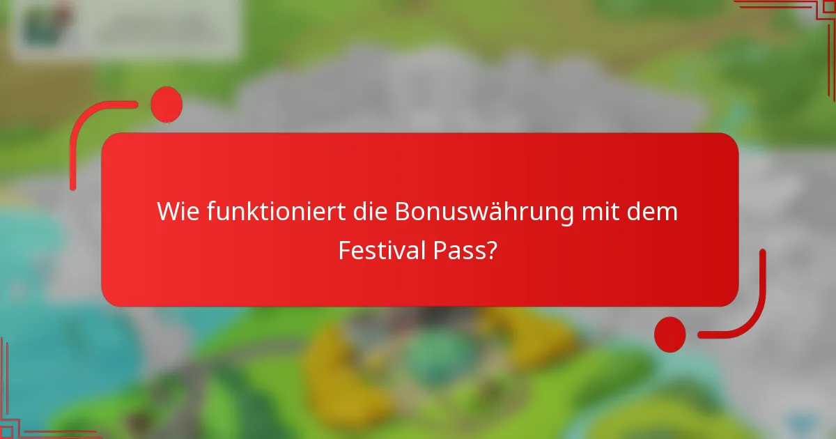 Wie funktioniert die Bonuswährung mit dem Festival Pass?