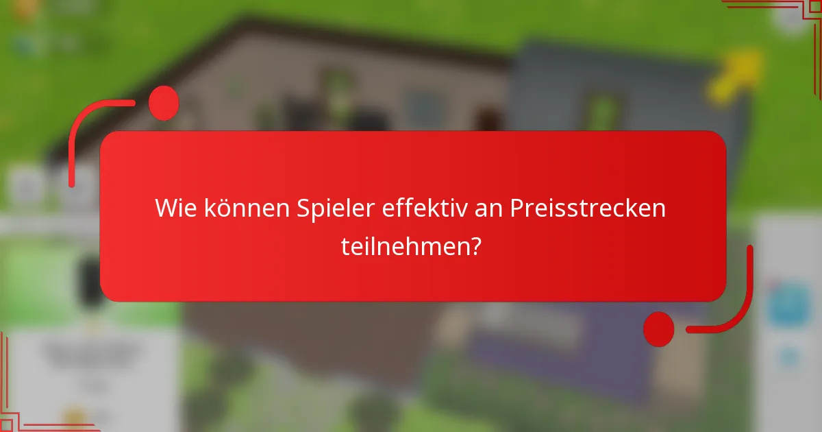 Wie können Spieler effektiv an Preisstrecken teilnehmen?