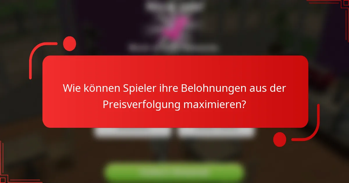 Wie können Spieler ihre Belohnungen aus der Preisverfolgung maximieren?