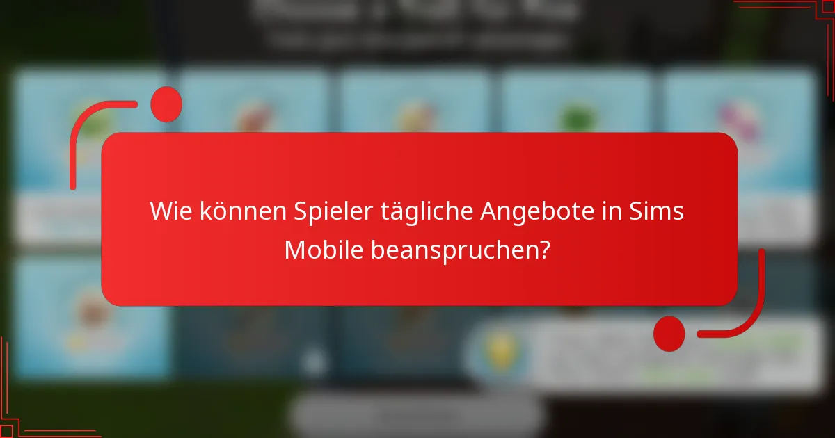Wie können Spieler tägliche Angebote in Sims Mobile beanspruchen?