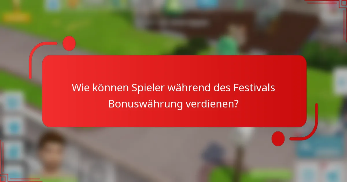 Wie können Spieler während des Festivals Bonuswährung verdienen?