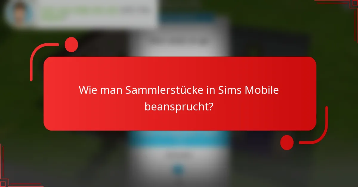 Wie man Sammlerstücke in Sims Mobile beansprucht?