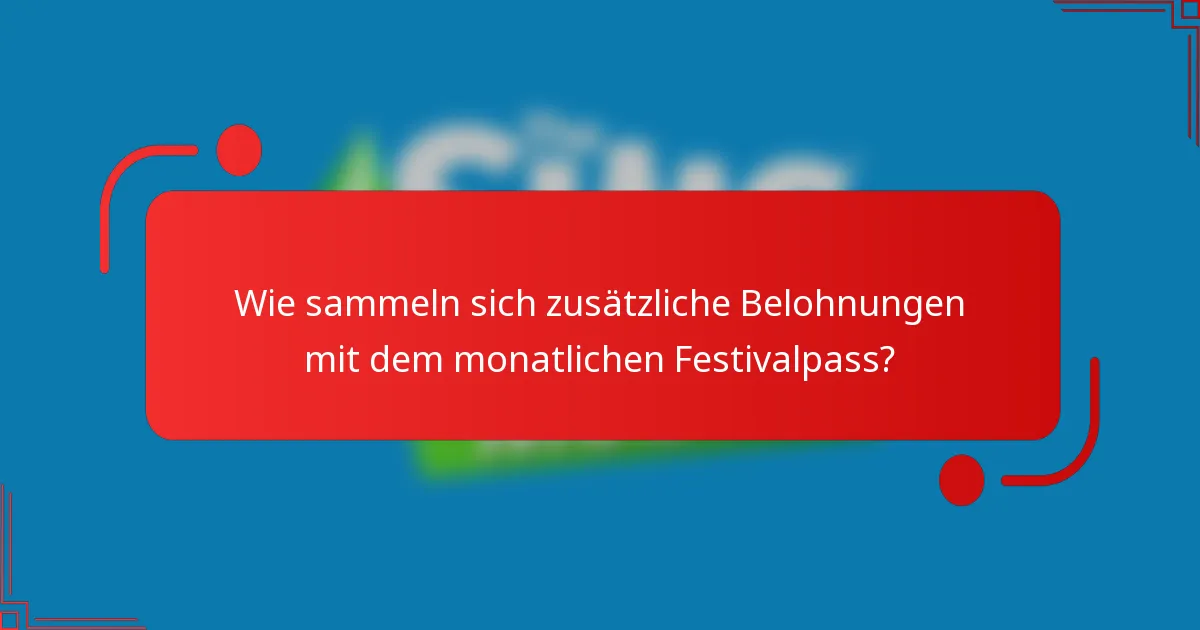 Wie sammeln sich zusätzliche Belohnungen mit dem monatlichen Festivalpass?