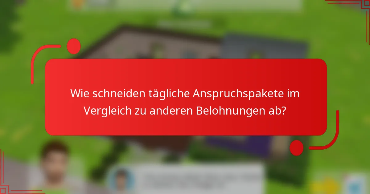 Wie schneiden tägliche Anspruchspakete im Vergleich zu anderen Belohnungen ab?