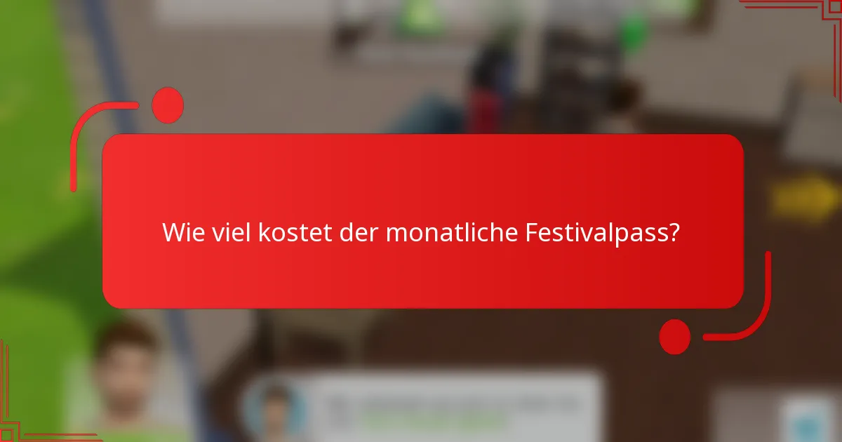Wie viel kostet der monatliche Festivalpass?