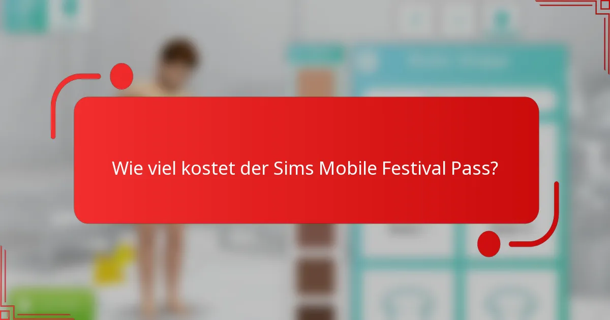 Wie viel kostet der Sims Mobile Festival Pass?